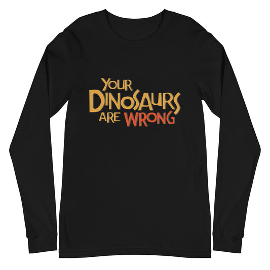 Your Dinosaurs Are Wrong Long Sleeve Tee